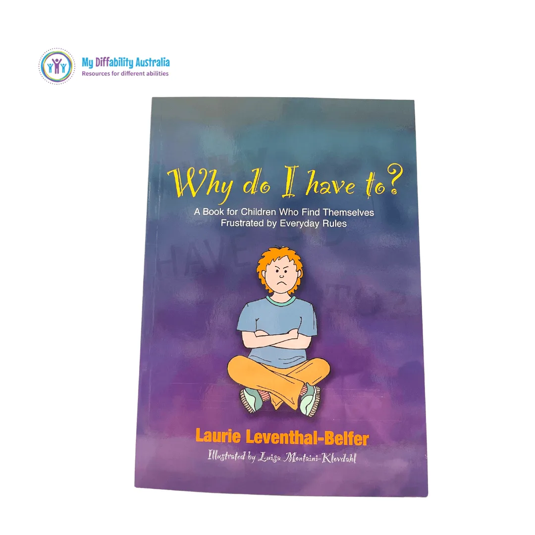 Why Do I Have To? A Book for Children Who Find Themselves Frustrated by Everyday Rules