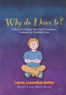 Why Do I Have To? A Book for Children Who Find Themselves Frustrated by Everyday Rules